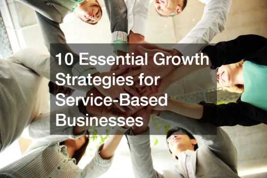 10 Essential Growth Strategies for Service-Based Businesses